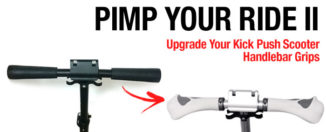 Pimp Your Ride II : Upgrade Your Kick Push Scooter Handlebar Grips